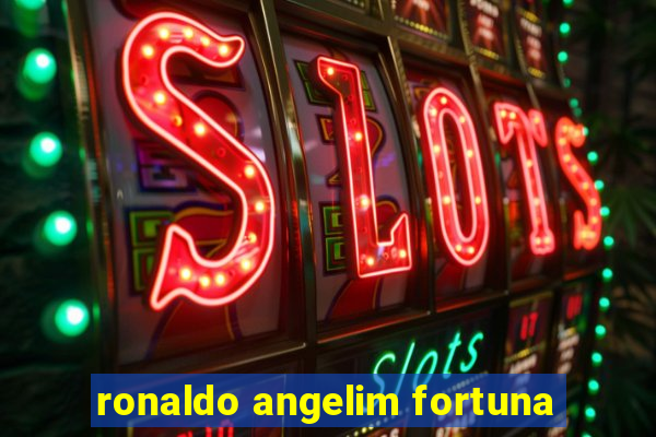 ronaldo angelim fortuna